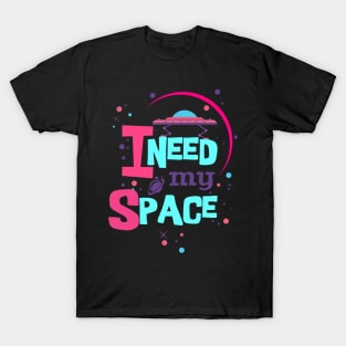 i need my space T-Shirt